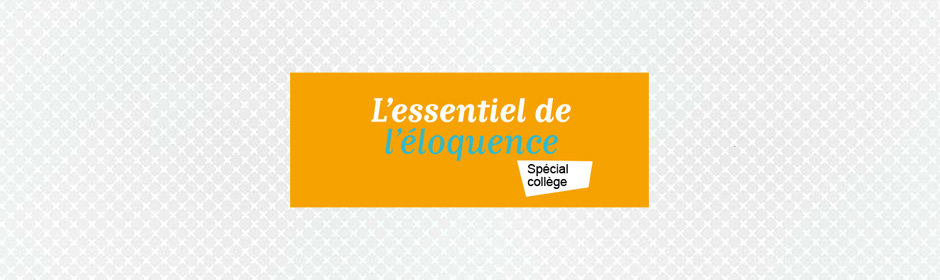 L’essentiel de l'éloquence - Version collège